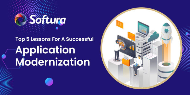 Top 5 Lessons for A Successful Application Modernization - Softura